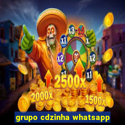 grupo cdzinha whatsapp